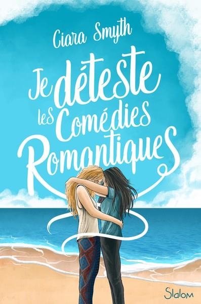 JE DÉTESTE LES COMÉDIES ROMANTIQUES  | 9782375543542 | SMYTH, CIARA