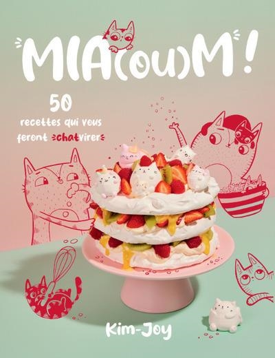 MIA(OU)M ! - 50 RECETTES QUI VOUS FERONT CHATVIRER  | 9782381840604 | JOY, KIM