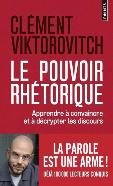 LE POUVOIR RHÉTORIQUE. APPRENDRE À CONVAINCRE ET À DÉCRYPTER LES DISCOURS  | 9782757899052 | VIKTOROVITCH, CLEMENT