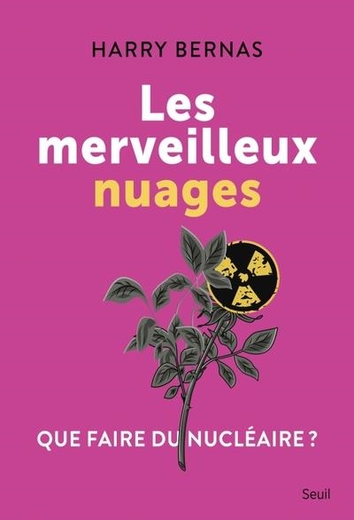 LES MERVEILLEUX NUAGES. QUE FAIRE DU NUCLÉAIRE ?  | 9782021531497 | BERNAS, HARRY