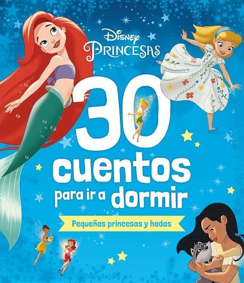 DISNEY. 30 CUENTOS PARA IR A DORMIR. PEQUEÑAS PRINCESAS Y HADAS | 9788419547330 | DISNEY