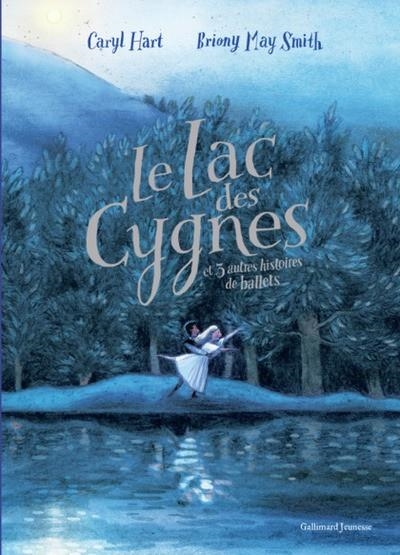 LE LAC DES CYGNES ET 3 AUTRES HISTOIRES DE BALLETS  | 9782075196994 | HART, CARYL / SMITH, BRIONE MAY