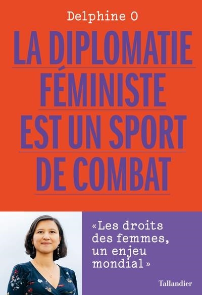 LA DIPLOMATIE FÉMINISTE EST UN SPORT DE COMBAT  | 9791021058477 | DELPHINE O