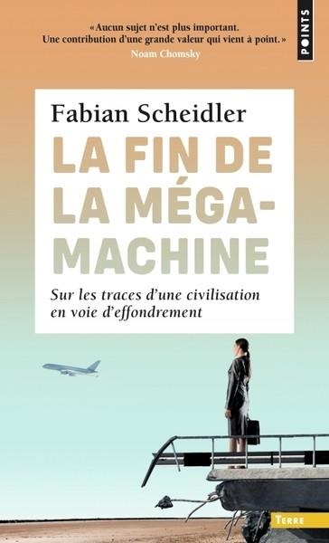 LA FIN DE LA MÉGAMACHINE. SUR LES TRACES D'UNE CIVILISATION EN VOIE D'EFFONDREMENT  | 9791041400003 | SCHEIDLER, FABIAN