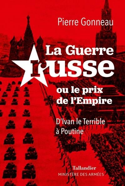 LA GUERRE RUSSE. OU LE PRIX DE L'EMPIRE. D’IVAN LE TERRIBLE À POUTINE | 9791021054325 | GONNEAU, PIERRE