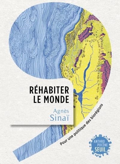 RÉHABITER LE MONDE. POUR UNE POLITIQUE DES BIORÉGIONS  | 9782021459296 | SINAI, AGNES