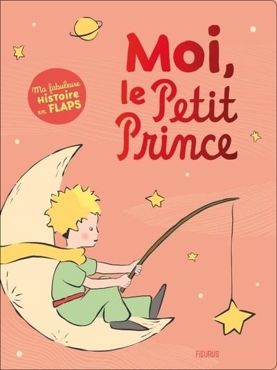 MOI, LE PETIT PRINCE. MA FABULEUSE HISTOIRE EN FLAPS  | 9782215184300 | D'APRÈS ANTOINE DE SAINT-EXUPÉRY 