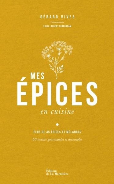 MES ÉPICES EN CUISINE. 60 RECETTES POUR APPRENDRE À CONNAÎTRE ET CUISINER LES ÉPICES  | 9791040115083 | VIVES, GERARD