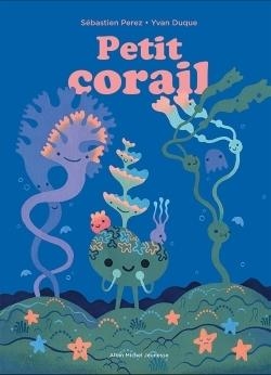 PETIT CORAIL - PETIT ARBRE - UN LIVRE ACCORDÉON | 9782226477064 | SEBASTIEN PEREZ / YVAN LUQUE