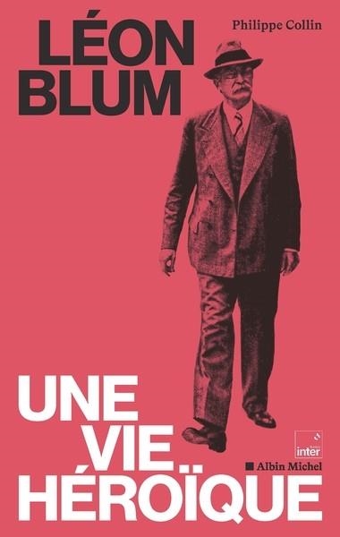 LÉON BLUM, UNE VIE HÉROÏQUE | 9782226486707 | COLLIN, PHILIPPE