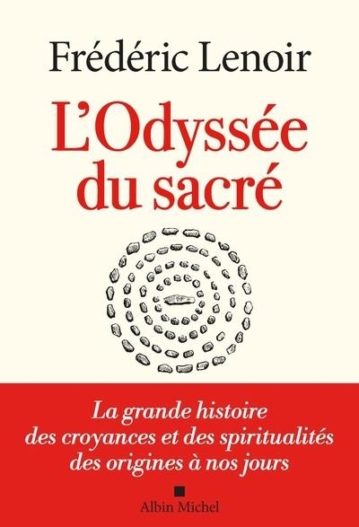 L'ODYSSÉE DU SACRÉ- LA GRANDE HISTOIRE DES CROYANCES ET DES SPIRITUALITÉS DES ORIGINES À NOS JOURS | 9782226438201 | LENOIR, FREDERIC