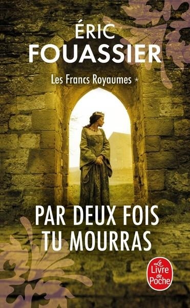 LES FRANCS ROYAUMES - TOME 1 - PAR DEUX FOIS TU MOURRAS | 9782253243854 | FOUASSIER, ERIC