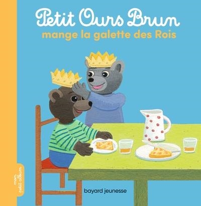 PETIT OURS BRUN MANGE LA GALETTE DES ROIS | 9791036314018 | DANIEL BOUR / MARIE AUBINAIS