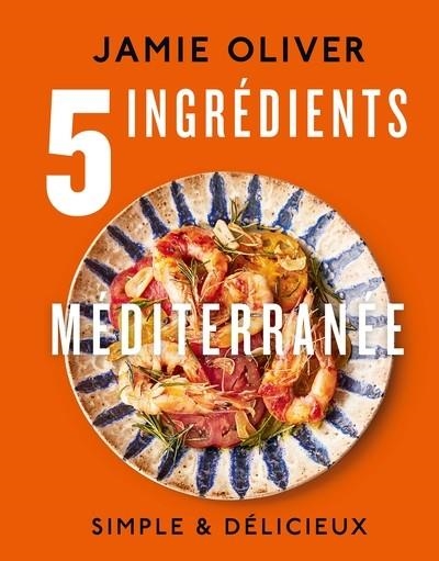 5 INGRÉDIENTS - MÉDITERRANÉE | 9782019468453 | OLIVER, JAMIE