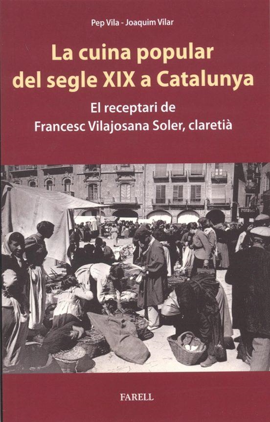 LA CUINA POPULAR DEL SEGLE XIX A CATALUNYA. EL RECEPTARI DE FRANCESC VILAJOSANA SOLER, CLARETIÁ  | 9788417116781 | PEP VIAL , JOAQUIM VILAR