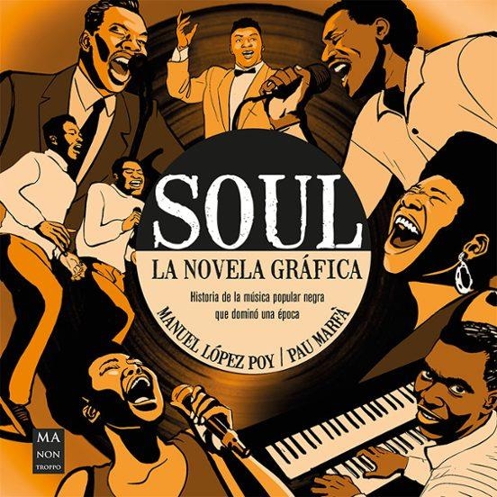 SOUL. LA NOVELA GRÁFICA . HISTORIA DE LA MÚSICA POPULAR NEGRA QUE DOMINÓ UNA ÉPOCA  | 9788418703737 | LOPEZ POY, MANUEL