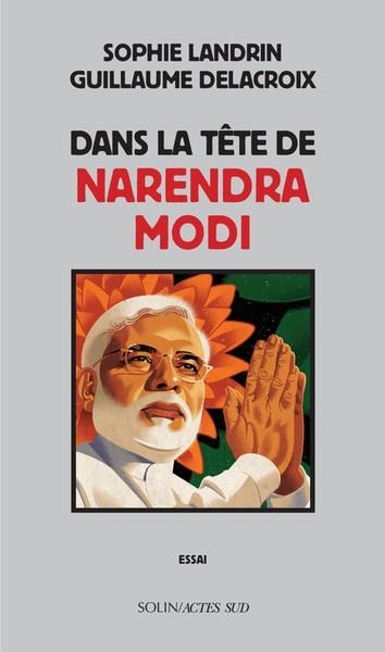 DANS LA TETE DE NARENDRA MODI | 9782330187828 | SOPHIE LANDRIN / GUILLAUME DELACROIX