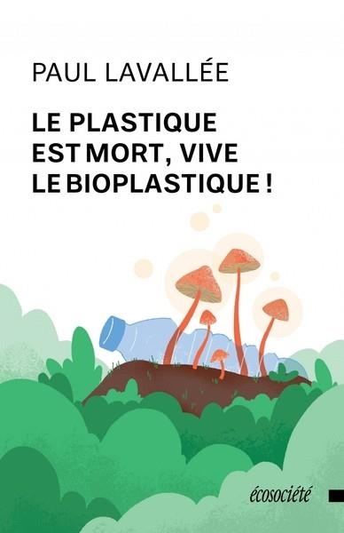 LE PLASTIQUE EST MORT, VIVE LE BIOPLASTIQUE !  | 9782897199425 | LAVALLÉE, PAUL