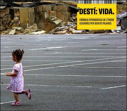 DESTÍ: VIDA. CRÒNICA FOTOGRÀFICA DE L'ÈXODE UCRAÏNÈS PER BENITO PAJARES | 9788491335429 | VARIOS AUTORES