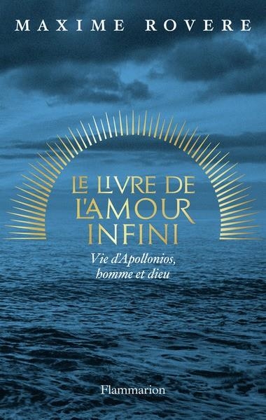 LE LIVRE DE L'AMOUR INFINI. VIE D'APOLLONIOS, HOMME ET DIEU | 9782081459878 | ROVERE, MAXIME