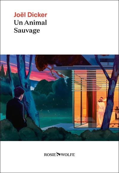 UN ANIMAL SAUVAGE - NOUVEAUTE JOEL DICKER 2024 | 9782889730476 | DICKER JOEL