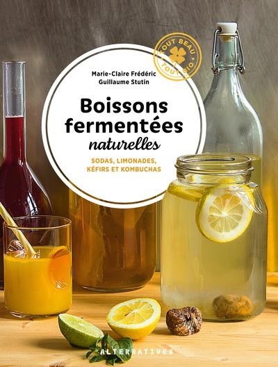 BOISSONS FERMENTÉES NATURELLES . SODAS, LIMONADES, KÉFIRS ET KOMBUCHAS | 9782072932465 | GUILLAUME STUTIN / MARIE-CLAIRE FREDERIC