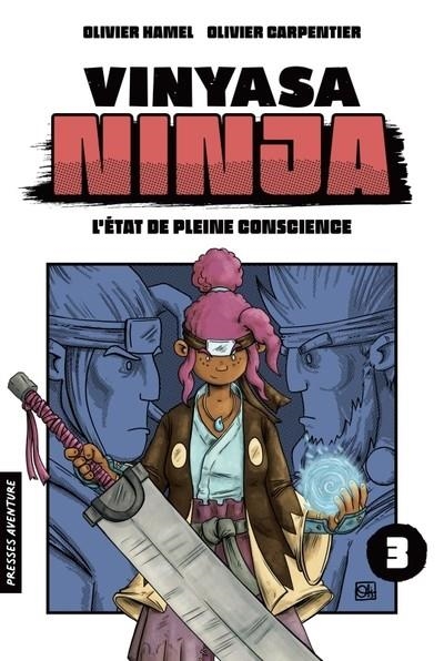 VINYASA NINJA - TOME 3 - L'ÉTAT DE PLEINE CONSCIENCE  | 9782897518431 | HAMEL, OLIVIER / CARPENTIER, OLIVIER