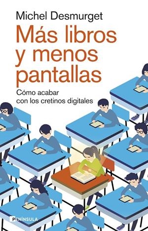 MÁS LIBROS Y MENOS PANTALLAS - CÓMO ACABAR CON LOS CRETINOS DIGITALES | 9788411002264 | DESMURGET, MICHEL