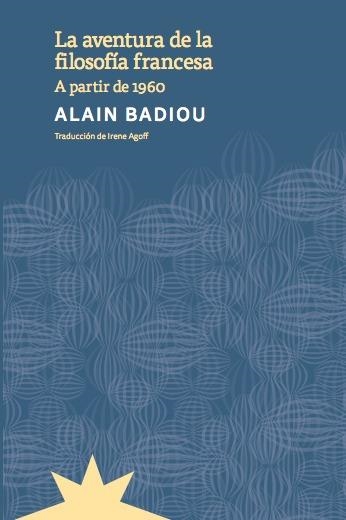 AVENTURA DE LA FILOSOFIA FRANCESA, LA | 9788412746174 | BADIOU, ALAIN