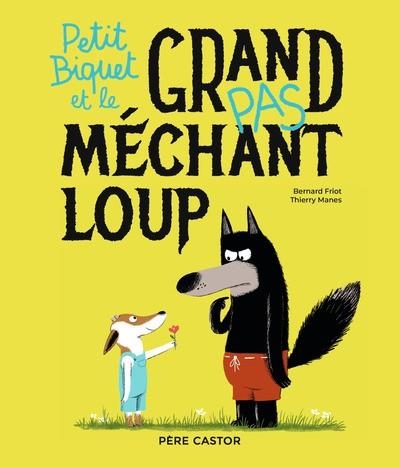 PETIT BIQUET ET LE GRAND (PAS) MÉCHANT LOUP  | 9782080437952 | THIERRY MANES / BERNARD FRIOT