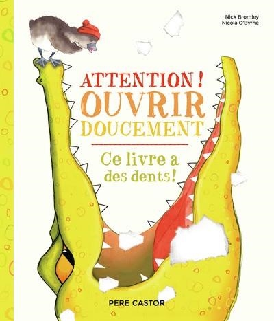 ATTENTION ! OUVRIR DOUCEMENT . CE LIVRE A DES DENTS ! | 9782080440266 | NICOLA O'BYRNE / NICK BROMLEY