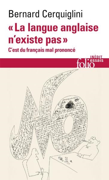 "LA LANGUE ANGLAISE N'EXISTE PAS". C'EST DU FRANÇAIS MAL PRONONCÉ | 9782073056610 | CERQUIGLINI, BERNARD