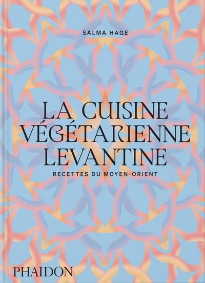 LA CUISINE VÉGÉTARIENNE LEVANTINE | 9781838667979 | HAGE, SALMA