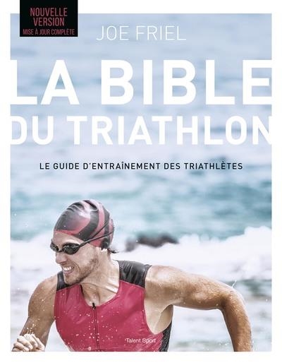 LA BIBLE DU TRIATHLON, NOUVELLE VERSION | 9782378153526 | FRIEL JOE