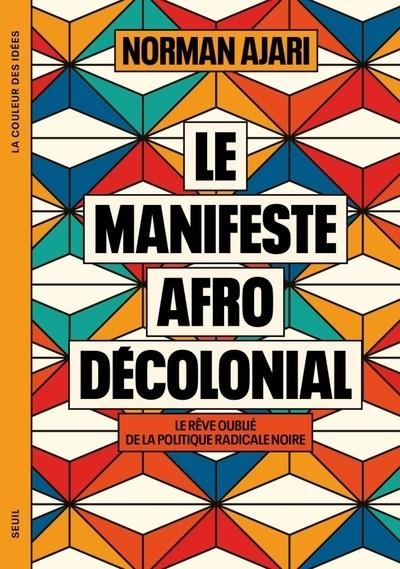 LE MANIFESTE AFRO-DÉCOLONIAL. LE RÊVE OUBLIÉ DE LA POLITIQUE RADICALE NOIRE | 9782021547139 | AJARI, NORMAN