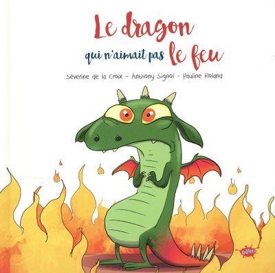 LE DRAGON QUI N'AIMAIT PAS LE FEU | 9782368291917 | LA CROIX/SIGNOL