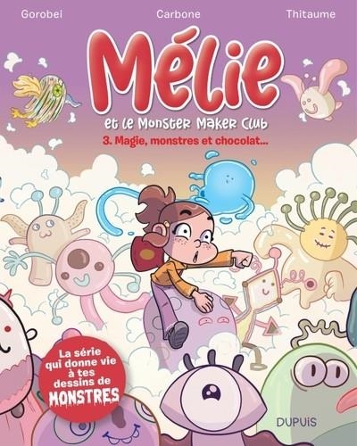 MÉLIE ET LE MONSTER MAKER CLUB - TOME 3 - MAGIE, MONSTRES ET CHOCOLAT...  | 9782808501989 | CARBONE / THITAUME