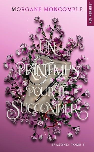 SEASONS - TOME 3 - UN PRINTEMPS POUR TE SUCCOMBER  | 9782755670400 | MONCOMBLE, MORGANE