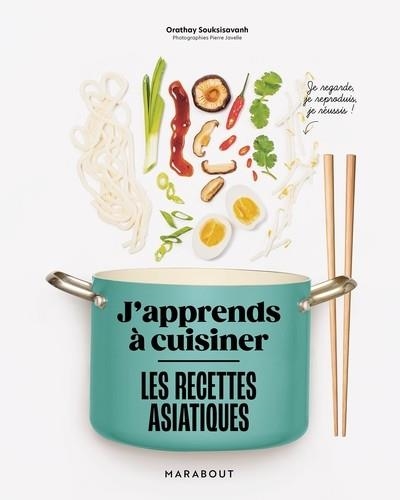 J'APPRENDS À CUISINER - LES RECETTES ASIATIQUES  | 9782501184731 | ORATHAY SOUKSISAVANH 