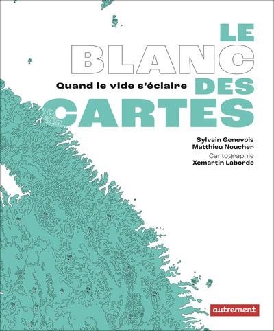 LE BLANC DES CARTES. QUAND LE VIDE S'ÉCLAIRE | 9782080427793 | MATTHIEU NOUCHER   / SYLVAIN GENEVOIS