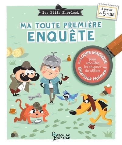 LES P'TITS SHERLOCK : MA TOUTE PREMIÈRE ENQUÊTE - LES PTITS SHERLOCK | 9782035978134 | SOPHIE CHAUSSADE (ILLUSTRATEUR), SANDRA LEBRUN (AUTEUR)