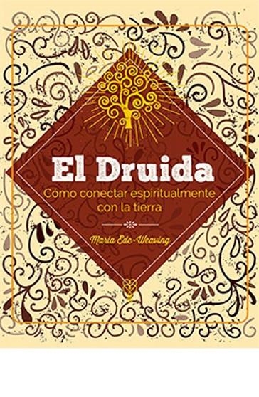 EL DRUIDA. CÓMO CONECTAR ESPIRITUALMENTE CON LA TIERRA | 9788419282965 | EDE WEAVING, MARIA