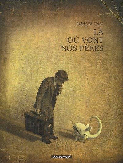 LÀ OÙ VONT NOS PÈRES - TOME 0 - LÀ OÙ VONT NOS PÈRES | 9782205059700 | SHAUN TAN