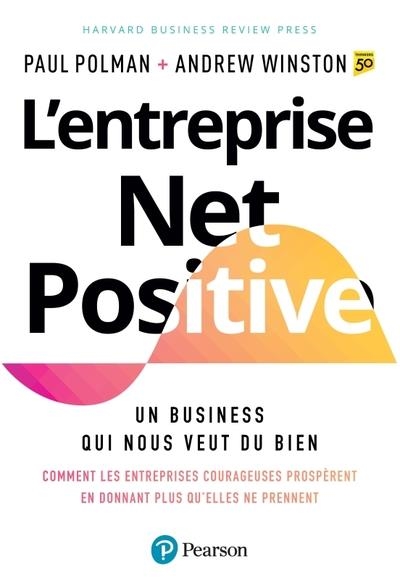 L'ENTREPRISE NET POSITIVE. UN BUSINESS QUI NOUS VEUT DU BIEN | 9782744068119 | PAUL POLMAN