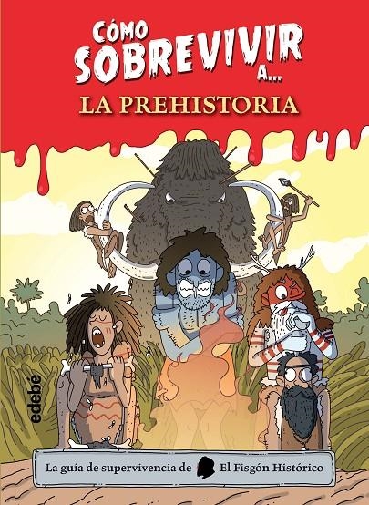 CÓMO SOBREVIVIR A LA PREHISTORIA | 9788468356488 | EL FISGÓN HISTÓRICO