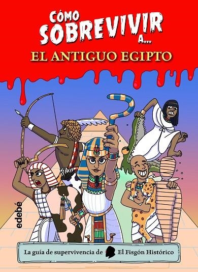 CÓMO SOBREVIVIR A EL ANTIGUO EGIPTO | 9788468361765 | EL FISGÓN HISTÓRICO