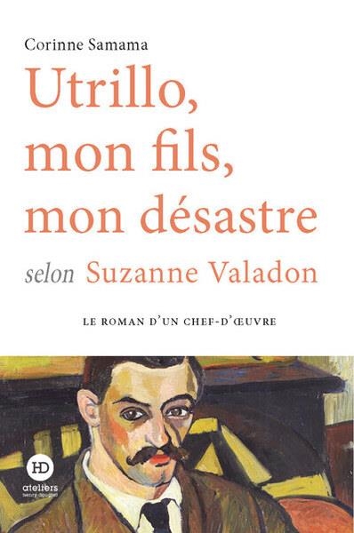 UTRILLO, MON FILS, MON DÉSASTRE SELON SUZANNE VALADON | 9791031205892 | CORINNE SAMAMA