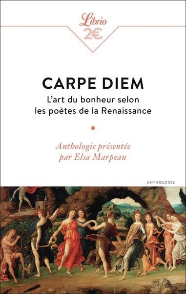 CARPE DIEM. L'ART DU BONHEUR SELON LES POÈTES DE LA RENAISSANCE | 9782290407301 | MARPEAU, ELSA