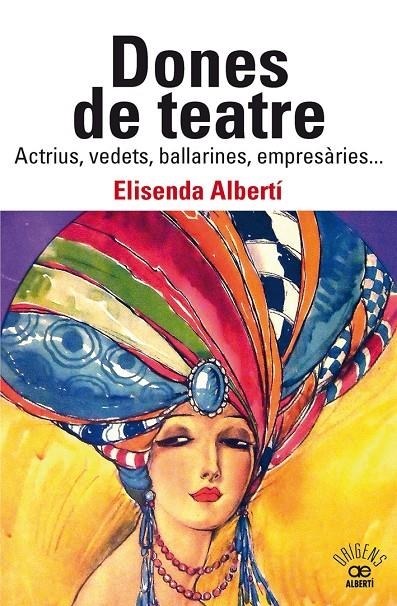 DONES DE TEATRE. ACTRIUS,VEDETS, BALLARINES, EMPRESÀRIES... | 9788472461901 | ALBERTÍ CASAS, ELISENDA