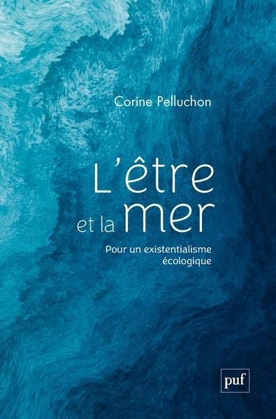 L'ÊTRE ET LA MER - POUR UN EXISTENTIALISME ÉCOLOGIQUE | 9782130850434 | CORINE PELLUCHON